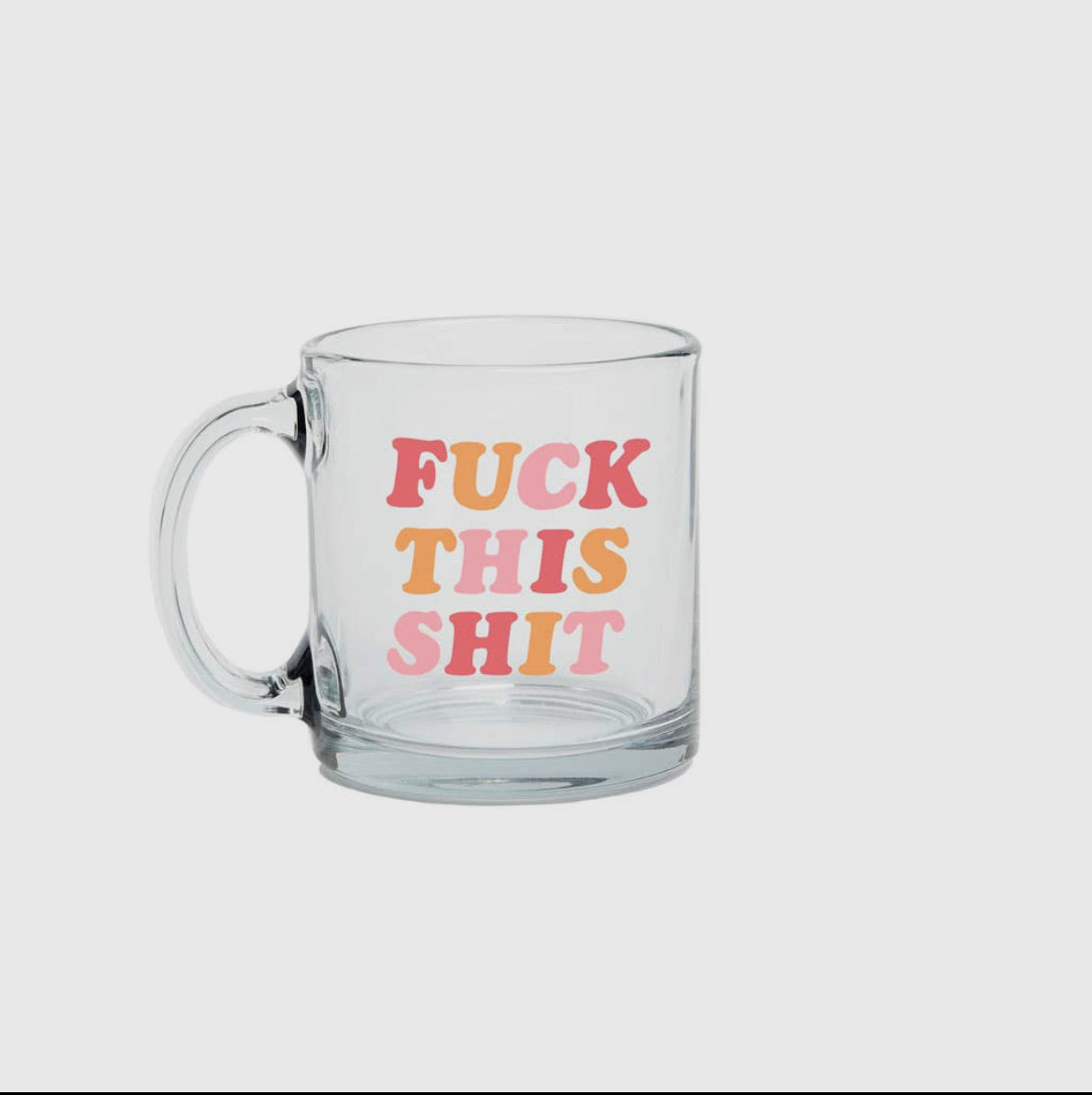 Fuck this shit glass mug gift